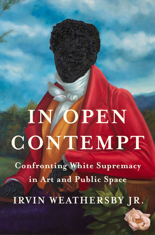 Book cover of In Open Contempt: Confronting White Supremacy in Art and Public Space