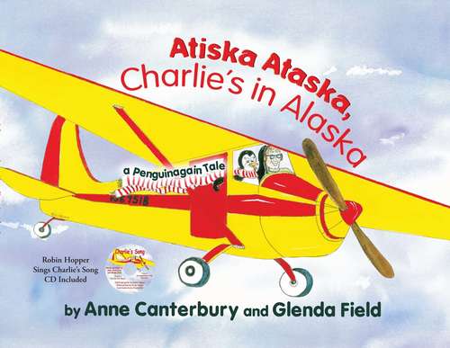 Book cover of Atiska Ataska, Charlie's In Alaska: A Penquinagain Tale