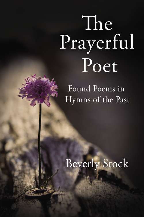 Book cover of The Prayerful Poet: Found Poems In Hymns of the Past