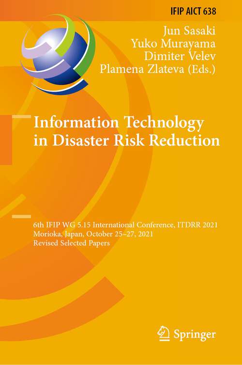 Book cover of Information Technology in Disaster Risk Reduction: 6th IFIP WG 5.15 International Conference, ITDRR 2021, Morioka, Japan, October 25–27, 2021, Revised Selected Papers (1st ed. 2022) (IFIP Advances in Information and Communication Technology #638)