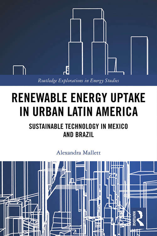 Book cover of Renewable Energy Uptake in Urban Latin America: Sustainable Technology in Mexico and Brazil (Routledge Explorations in Energy Studies)