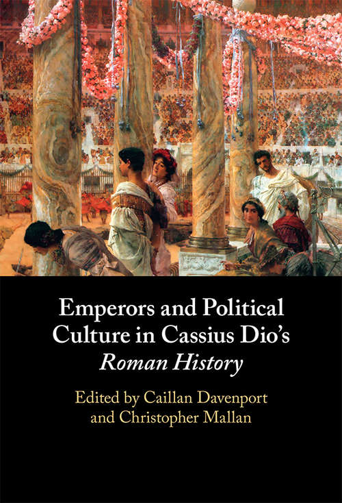 Book cover of Emperors and Political Culture in Cassius Dio's Roman History