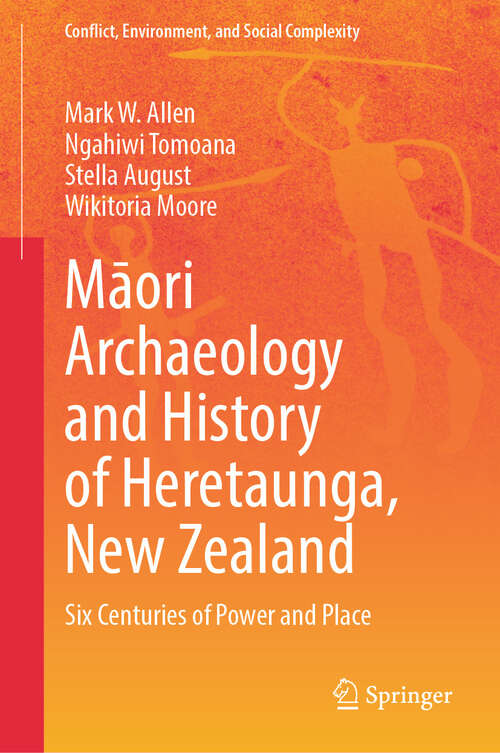 Book cover of Māori Archaeology and History of Heretaunga, New Zealand: Six Centuries of Power and Place (Conflict, Environment, and Social Complexity)