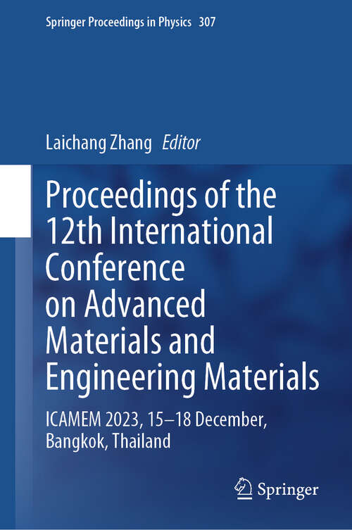 Book cover of Proceedings of the 12th International Conference on Advanced Materials and Engineering Materials: ICAMEM 2023, 15–18 December, Bangkok, Thailand (2024) (Springer Proceedings in Physics #307)