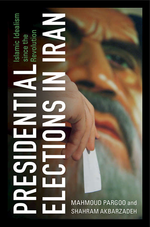 Book cover of Presidential Elections in Iran: Islamic Idealism since the Revolution
