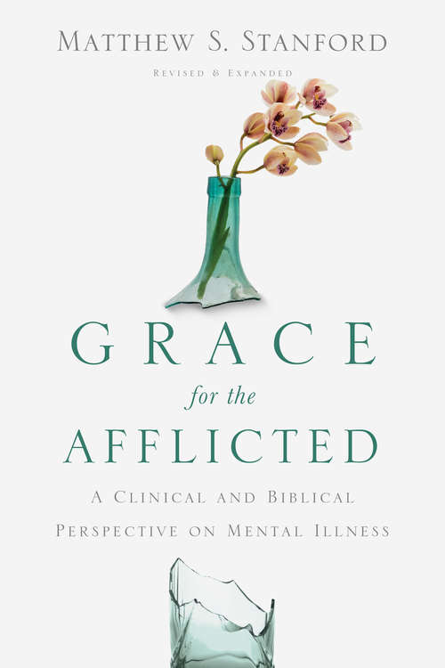 Book cover of Grace for the Afflicted: A Clinical and Biblical Perspective on Mental Illness