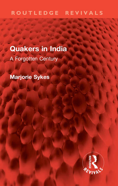 Book cover of Quakers in India: A Forgotten Century (Routledge Revivals)