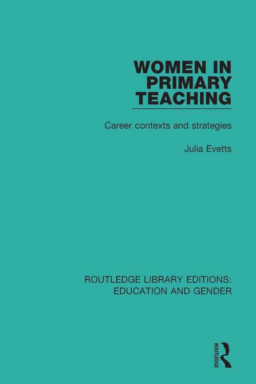 Book cover of Women in Primary Teaching: Career Contexts and Strategies (Routledge Library Editions: Education and Gender)