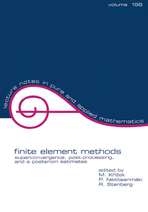 Book cover of Finite Element Methods: Superconvergence, Post-Processing, and A Posterior Estimates (Lecture Notes In Pure And Applied Mathematics Ser.)