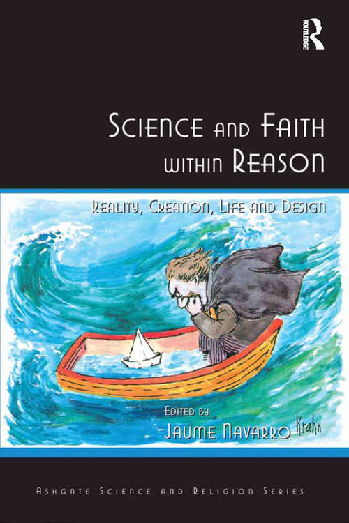 Book cover of Science and Faith within Reason: Reality, Creation, Life and Design (Ashgate Science And Religion Ser.)