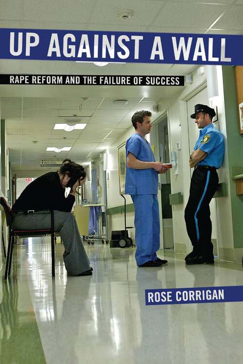 Book cover of Up Against a Wall: Rape Reform and the Failure of Success