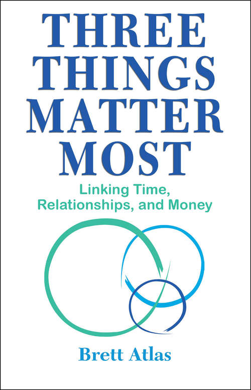 Book cover of Three Things Matter Most: Linking Time, Relationships and Money