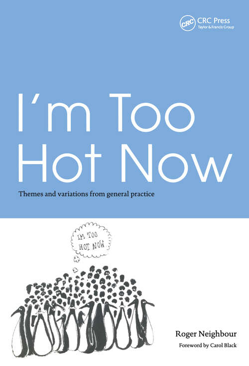 Book cover of I'm Too Hot Now: Themes and Variations from General Practice