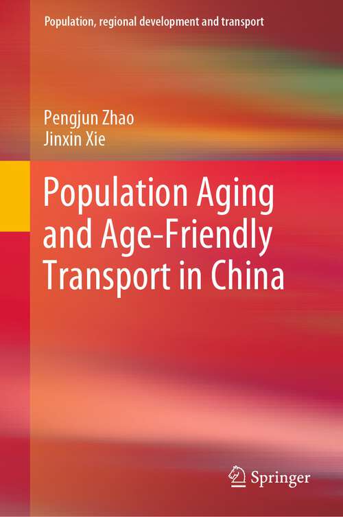 Book cover of Population Aging and Age-Friendly Transport in China (1st ed. 2022) (Population, Regional Development and Transport)