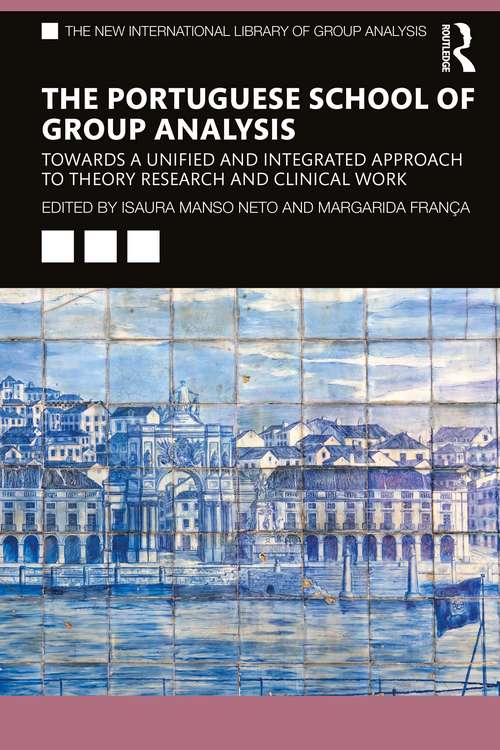 Book cover of The Portuguese School of Group Analysis: Towards a Unified and Integrated Approach to Theory Research and Clinical Work (The New International Library of Group Analysis)