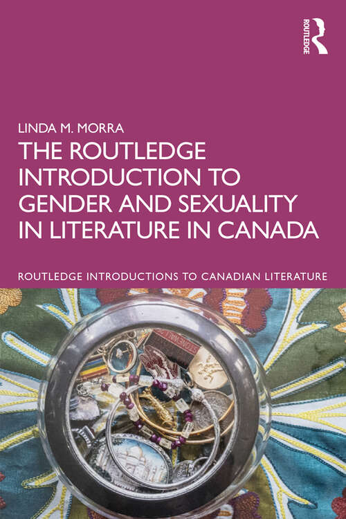 Book cover of The Routledge Introduction to Gender and Sexuality in Literature in Canada (Routledge Introductions to Canadian Literature)