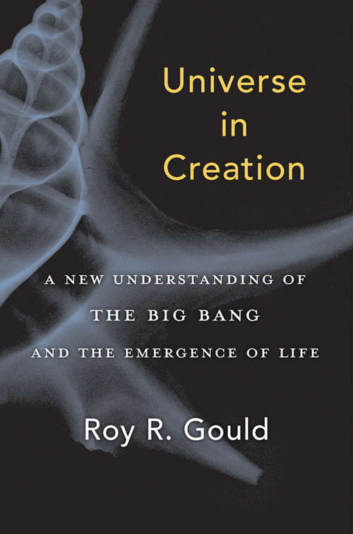 Book cover of Universe in Creation: A New Understanding of the Big Bang and the Emergence of Life