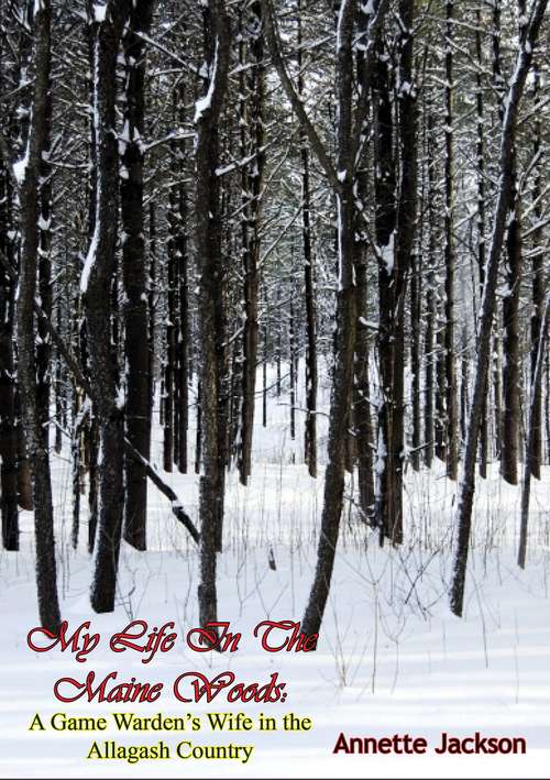 Book cover of My Life In The Maine Woods: A Game Warden's Wife In The Allagash Country