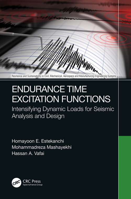 Book cover of Endurance Time Excitation Functions: Intensifying Dynamic Loads for Seismic Analysis and Design (Resilience and Sustainability in Civil, Mechanical, Aerospace and Manufacturing Engineering Systems)