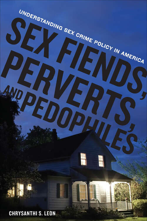 Book cover of Sex Fiends, Perverts, and Pedophiles: Understanding Sex Crime Policy in America