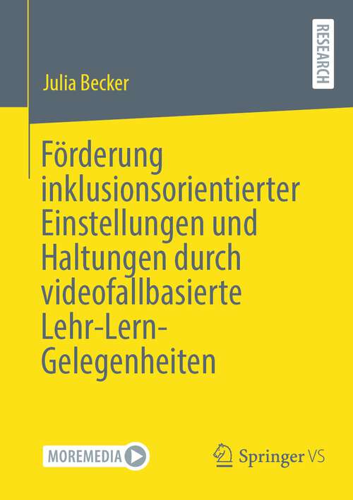 Book cover of Förderung inklusionsorientierter Einstellungen und Haltungen durch videofallbasierte Lehr-Lern-Gelegenheiten (1. Aufl. 2023)