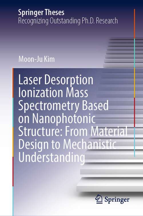 Book cover of Laser Desorption Ionization Mass Spectrometry Based on Nanophotonic Structure: From Material Design to Mechanistic Understanding (1st ed. 2023) (Springer Theses)