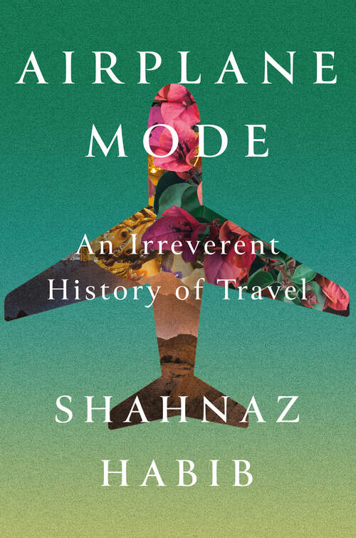 Book cover of Airplane Mode: An Irreverent History of Travel