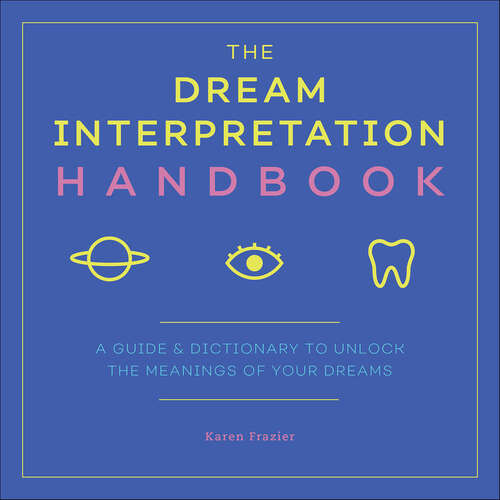 Book cover of The Dream Interpretation Handbook: A Guide & Dictionary to Unlock the Meanings of Your Dreams