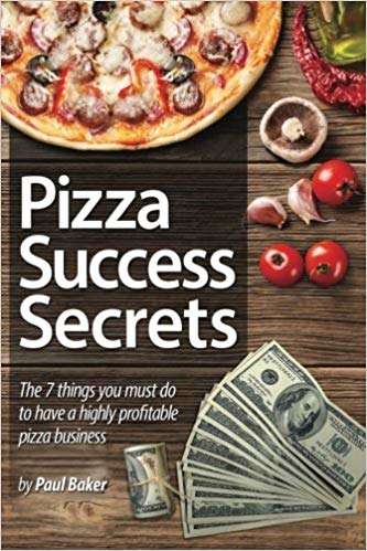 Book cover of Pizza Success Secrets: The 7 Things You Must Do To Have A Highly Profitable Pizza Business