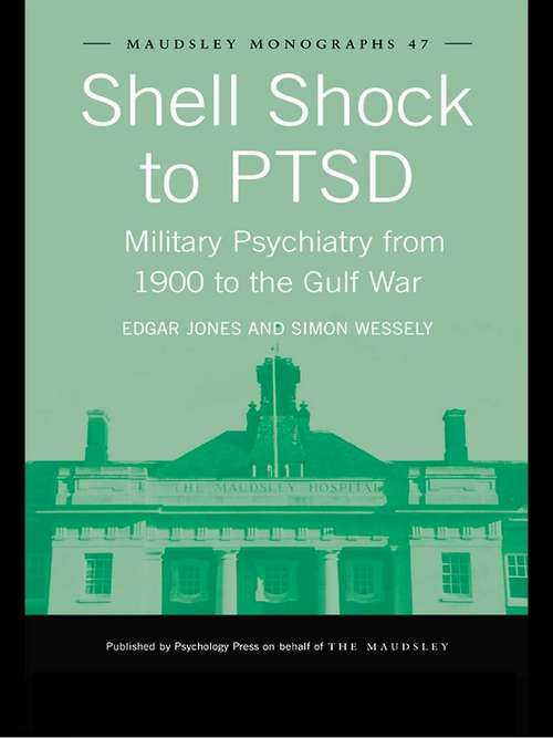 Book cover of Shell Shock to PTSD: Military Psychiatry from 1900 to the Gulf War (Maudsley Series)