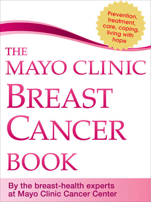 Book cover of The Mayo Clinic Breast Cancer Book: Prevention, Treatment, Care, Coping, Living with Hope