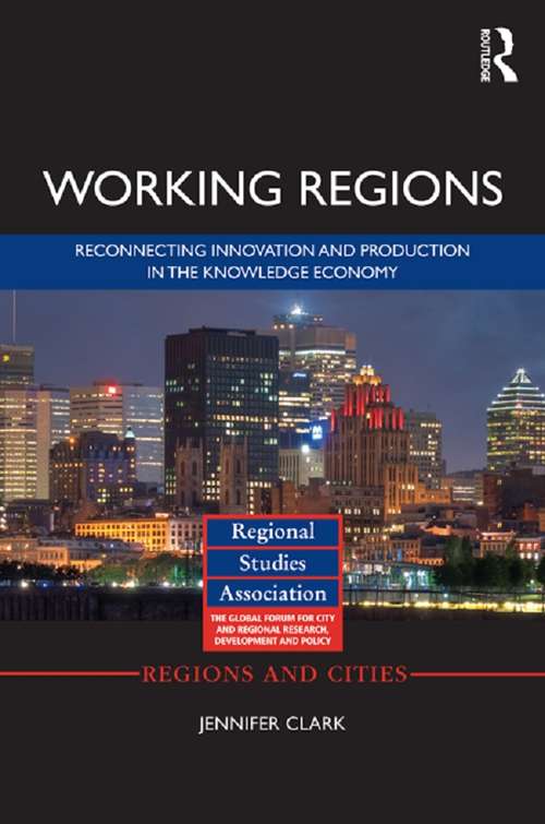 Book cover of Working Regions: Reconnecting Innovation and Production in the Knowledge Economy (Regions and Cities #66)