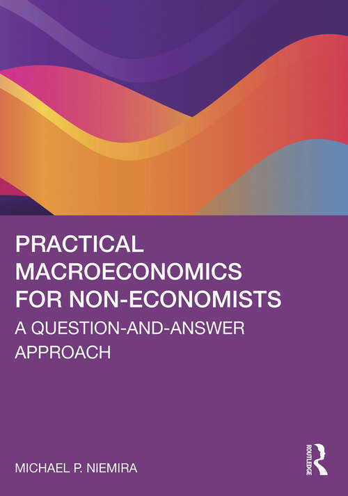 Book cover of Practical Macroeconomics for Non-Economists: A Question-and-Answer Approach