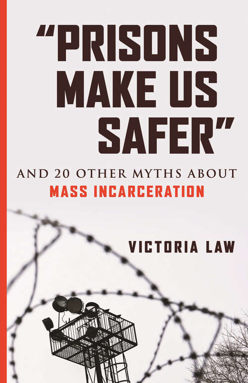 Book cover of “Prisons Make Us Safer”: And 20 Other Myths about Mass Incarceration (Myths Made in America)