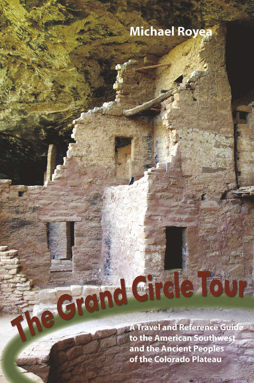 Book cover of The Grand Circle Tour: A travel and reference guide to the American Southwest and the ancient peoples of the Colorado Plateau