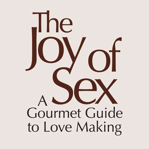 Book cover of The Joy of Sex [First Edition 1972]: A Gourmet Guide to Love Making