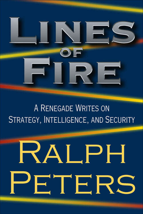 Book cover of Lines of Fire: A Renegade Writes on Strategy, Intelligence, and Security