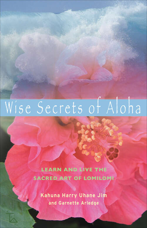 Book cover of Wise Secrets of Aloha: Learn and Live the Sacred Art of Lomilomi