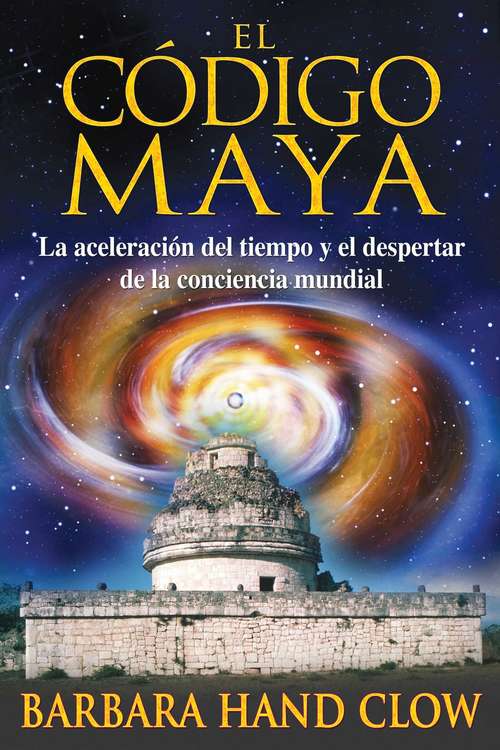 Book cover of El código maya: La aceleración del tiempo y el despertar de la conciencia mundial