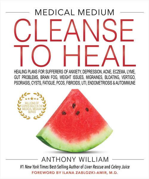 Book cover of Medical Medium Cleanse to Heal: Healing Plans for Sufferers of Anxiety, Depression, Acne, Eczema, Lyme, Gut Problems, Brain Fog, Weight Issues, Migraines, Bloating, Vertigo, Psoriasis, Cys