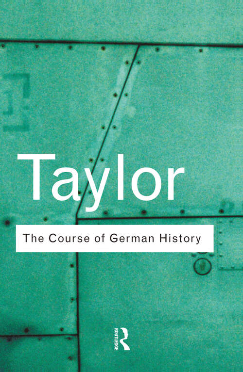 Book cover of The Course of German History: A Survey of the Development of German History since 1815 (Routledge Classics)