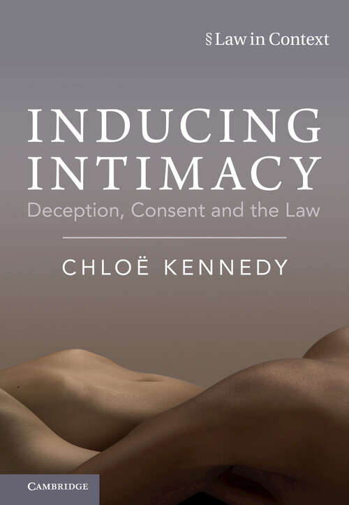 Book cover of Inducing Intimacy: Deception, Consent and the Law (Law in Context)