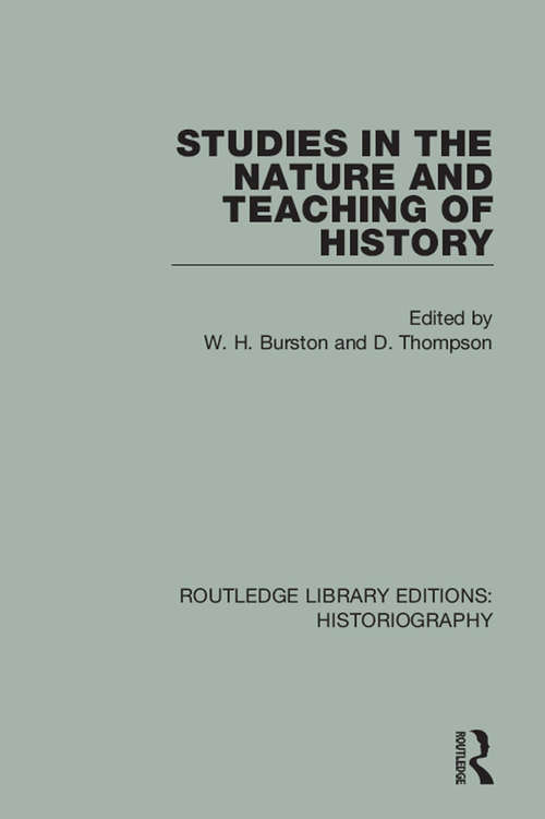 Book cover of Studies in the Nature and Teaching of History (Routledge Library Editions: Historiography)