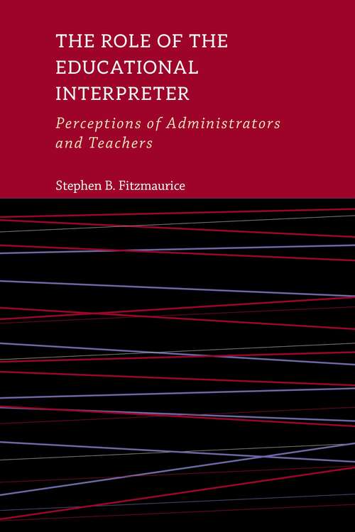 Book cover of The Role of the Educational Interpreter: Perceptions of Administrators and Teachers (The Interpreter Education Series #11)
