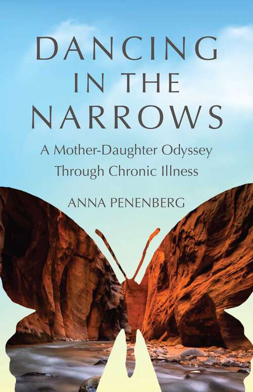 Book cover of Dancing in the Narrows: A Mother-Daughter Odyssey Through Chronic Illness