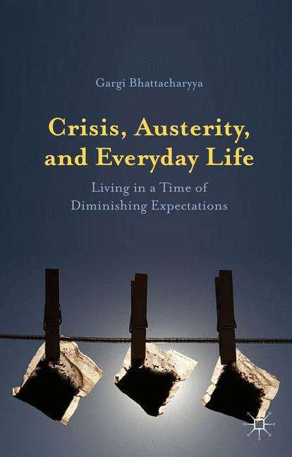 Book cover of Crisis, Austerity, and Everyday Life: Living in a Time of Diminishing Expectations