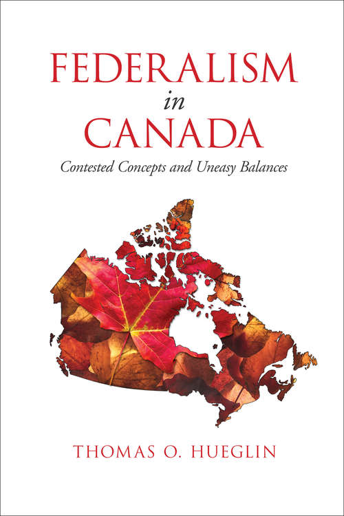 Book cover of Federalism in Canada: Contested Concepts and Uneasy Balances