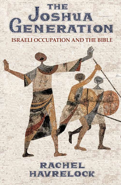 Book cover of The Joshua Generation: Israeli Occupation and the Bible