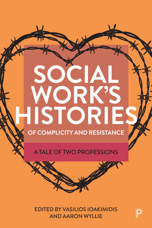 Book cover of Social Work’s Histories of Complicity and Resistance: A Tale of Two Professions