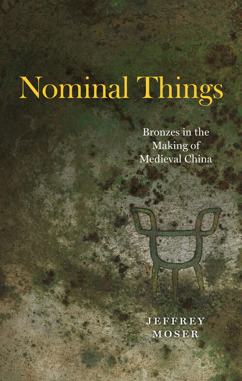 Book cover of Nominal Things: Bronzes in the Making of Medieval China